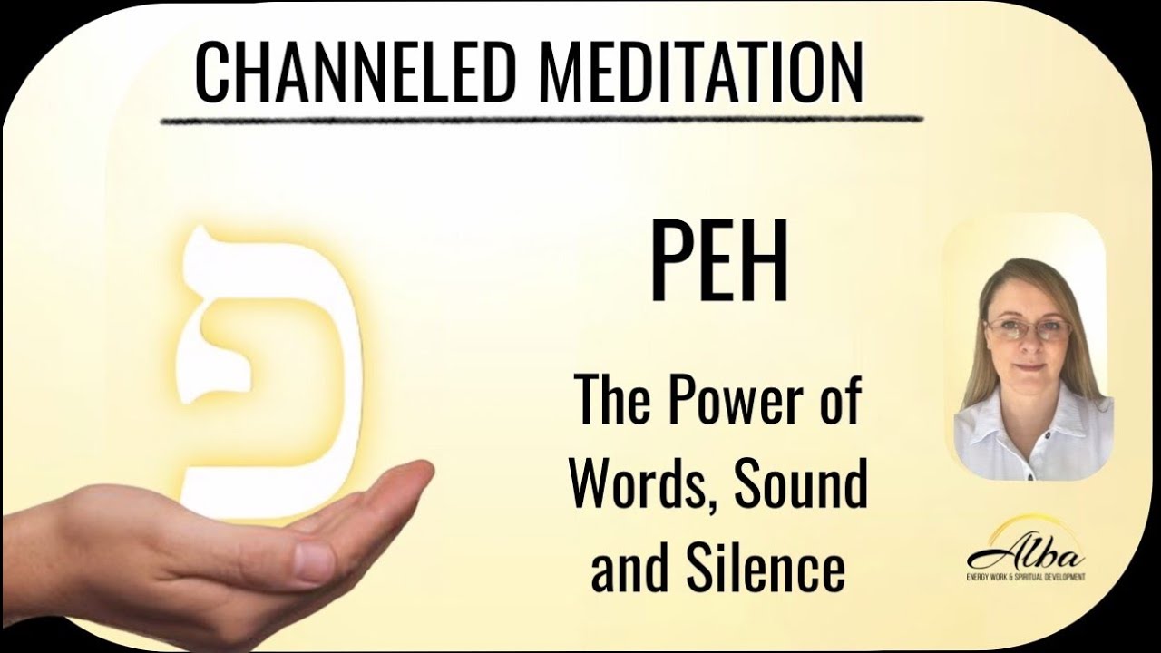 Kabbalah, 22 Hebrew Letters - Peh. The Power of our Words, Sound and Silence GUIDED MEDITATION