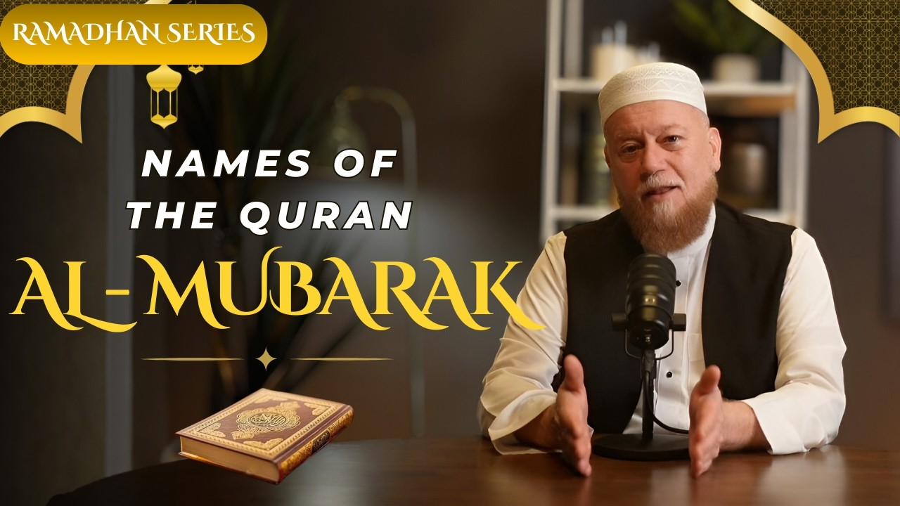 Ep. 25 Names of The Quran I Al-Mubarak I Ramadan Series 2026