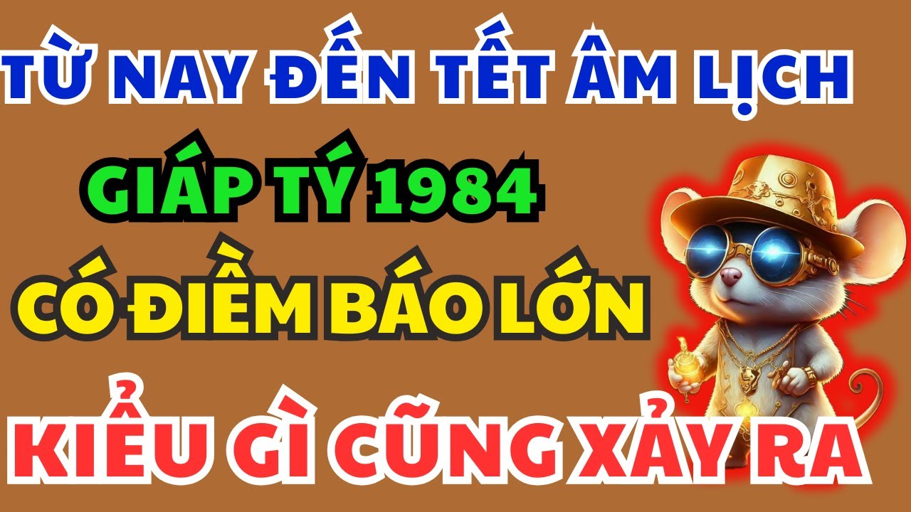Giáp Tý 1984 Chú ý Điềm Báo Định Mệnh sắp xảy ra biết 9 bí mật này Kiểu gì cũng Giàu, Ăn tết To