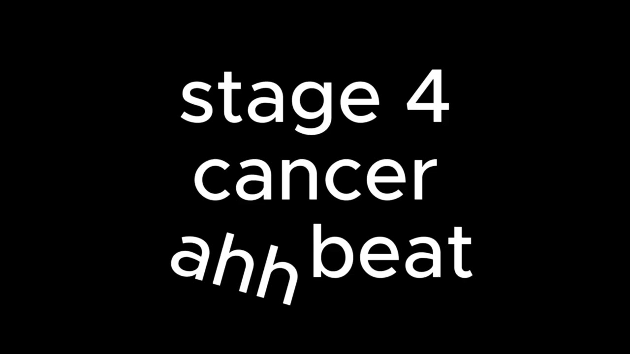 stage 4 cancer ahh beat