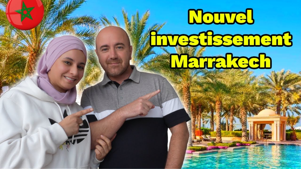 NOTRE nouvel INVESTISSEMENT à MARRAKECH
