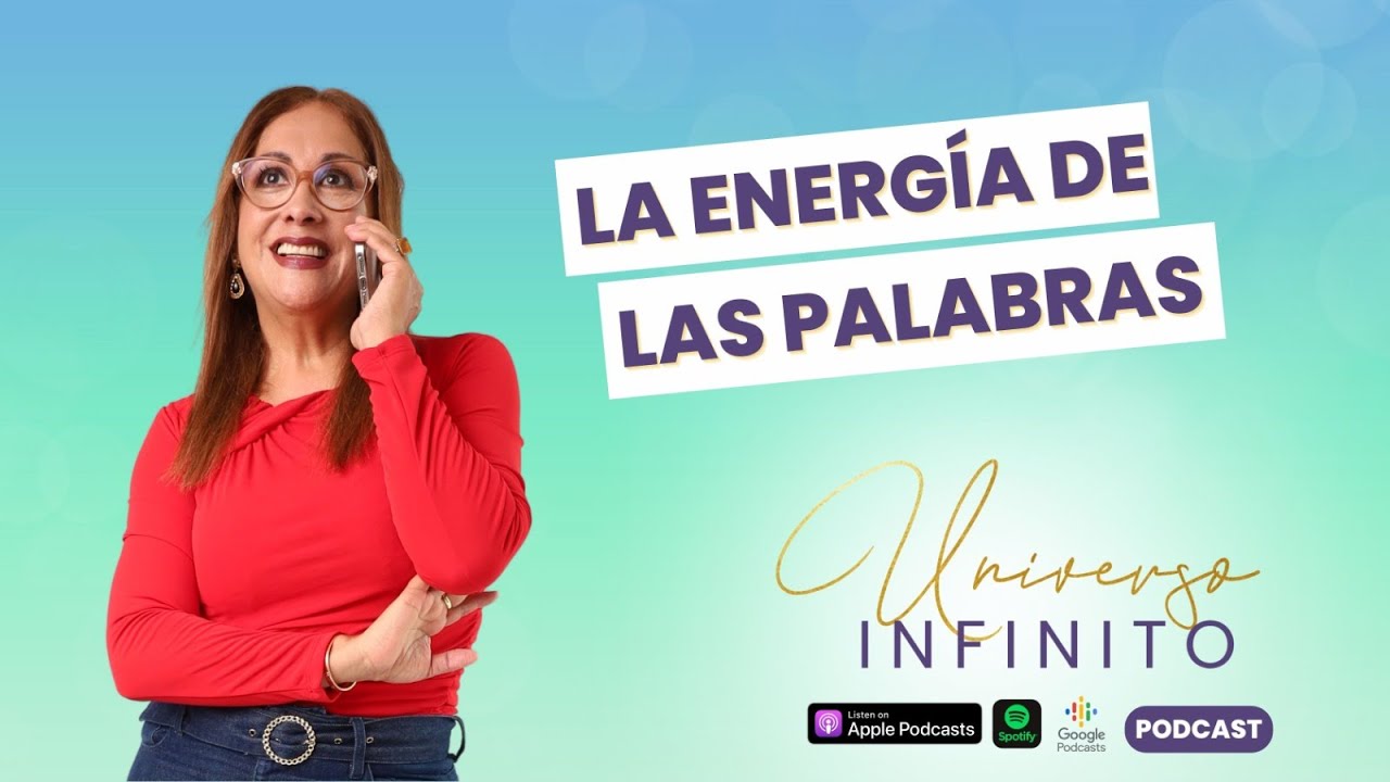 8. La energía de las palabras | Universo Infinito Podcast | Elma Galván