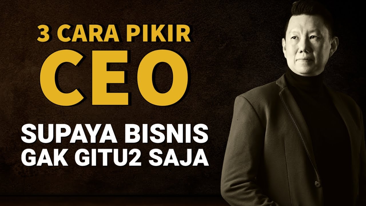 3 Cara Pikir CEO Supaya Bisnis Gak Gitu2 Aja