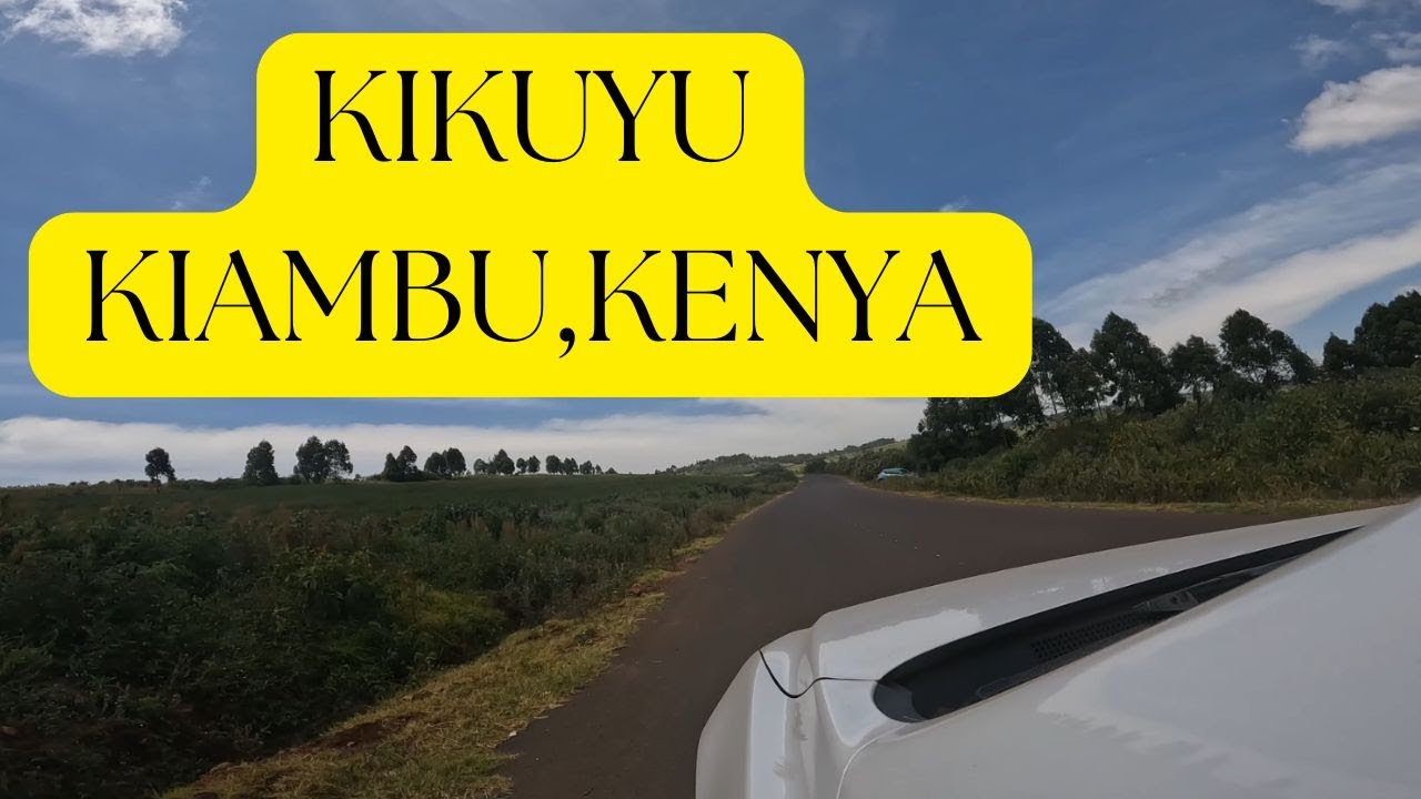 Scenic Drive around KIKUYU With Breathtaking Views.