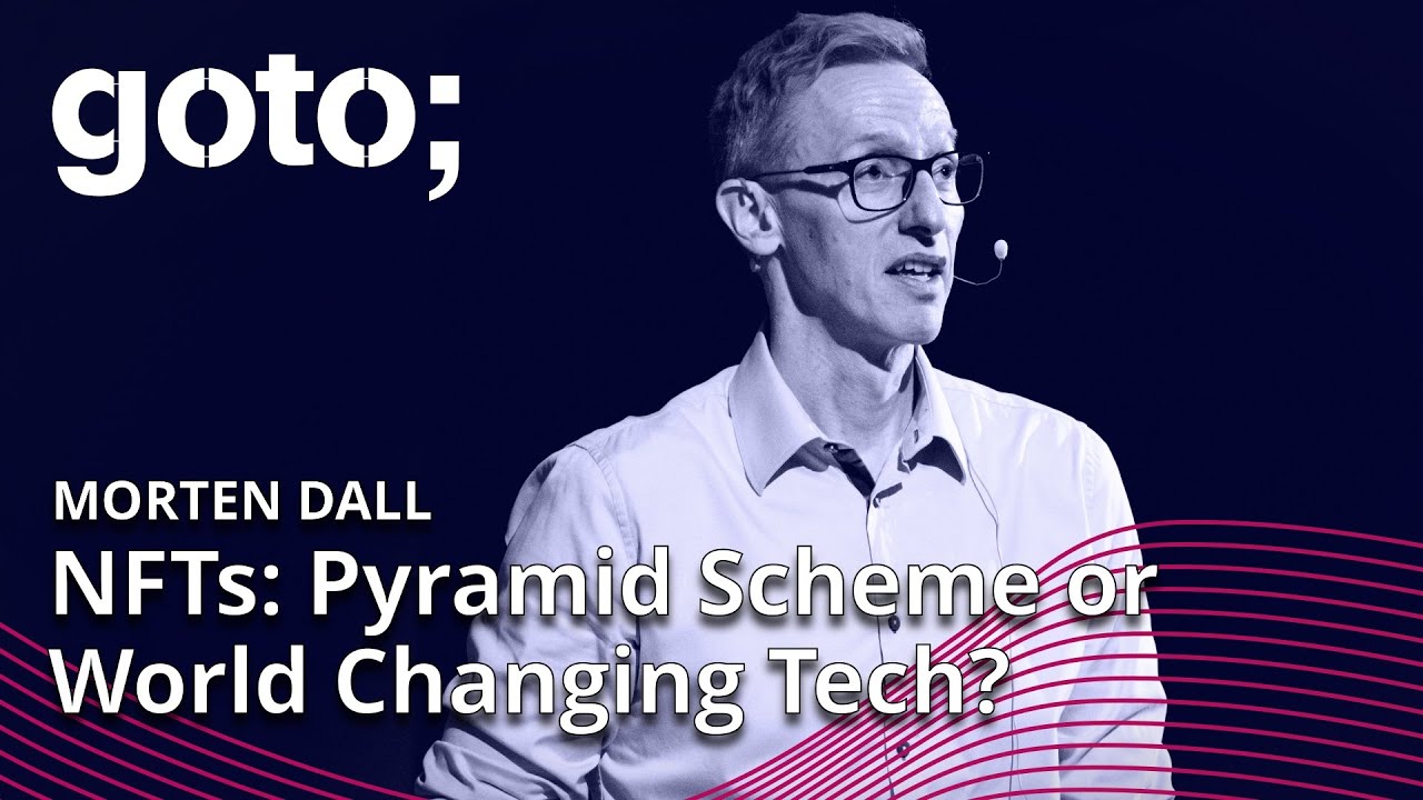 NFTs: Pyramid Scheme or World Changing Tech? &bull; Morten Dall &bull; GOTO 2022