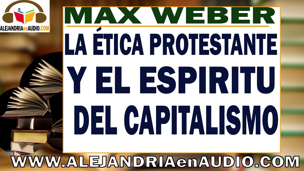 La etica protestante y el espiritu del capitalismo -Max Weber |ALEJANDRIAenAUDIO