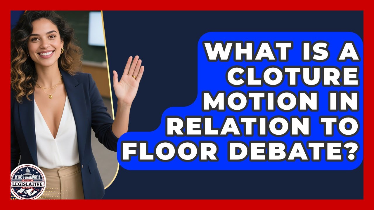 What Is a Cloture Motion in Relation to Floor Debate? - Inside the Legislative Branch