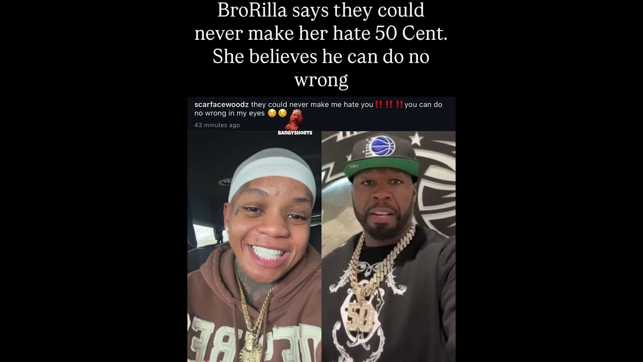 BroRilla says they could never make her hate 50 Cent. She believes he can do no wrong