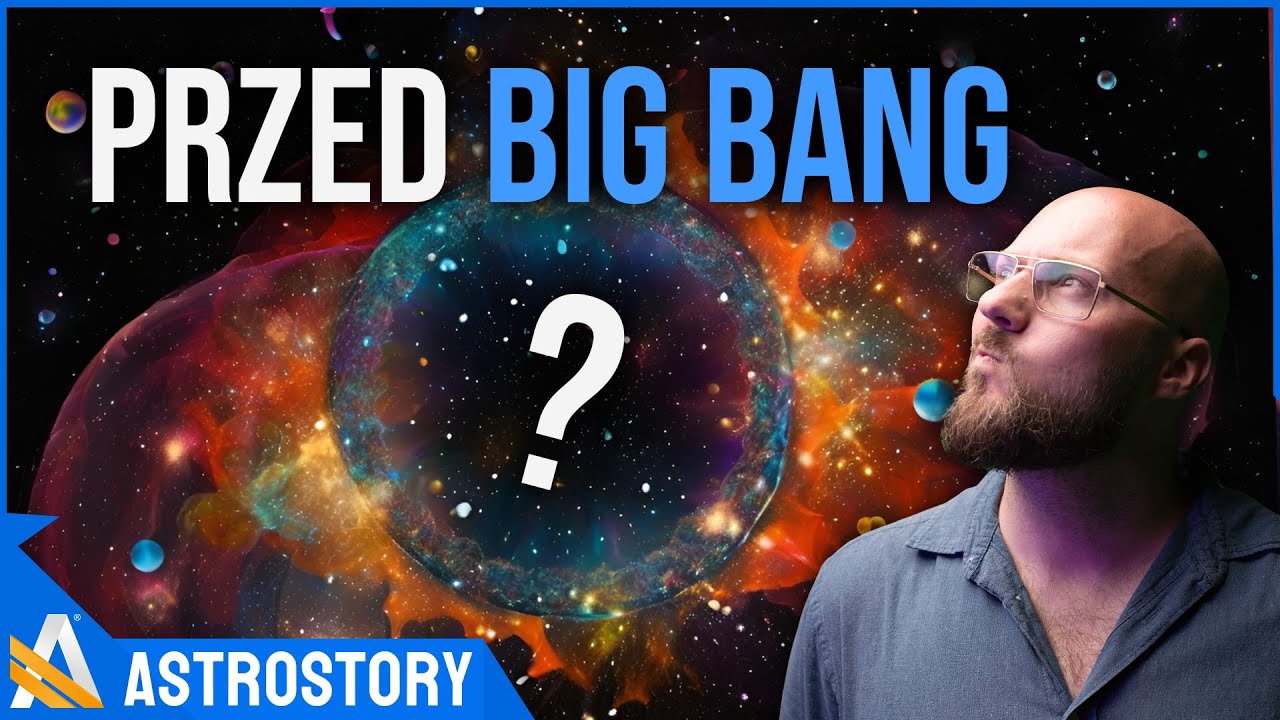 Co było przed Wielkim Wybuchem? - AstroStory