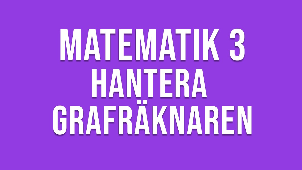 Matematik 3 - Hantera grafräknaren