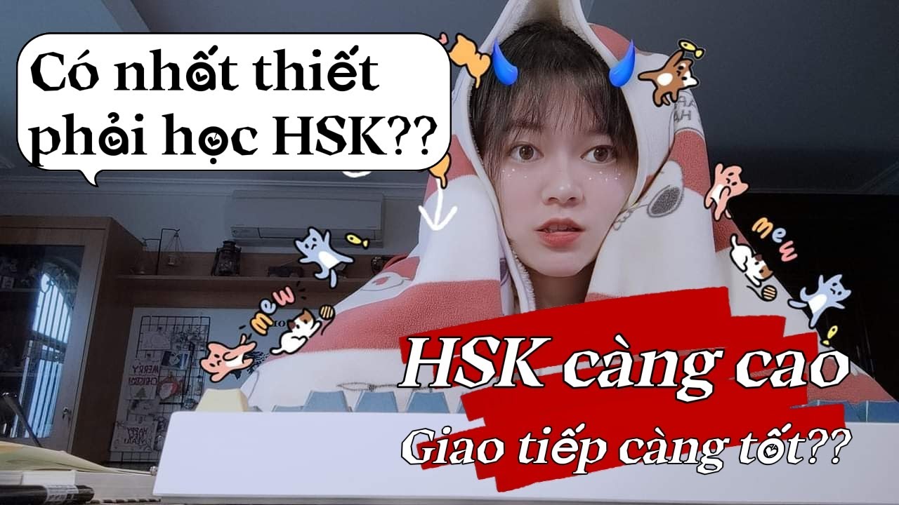 HSK C&Agrave;NG CAO, GIAO TIẾP C&Agrave;NG GIỎI?? | HỌC GIAO TIẾP CẦN HSK MẤY? | KHOAI T&Acirc;Y Y&Ecirc;U TIẾNG TRUNG