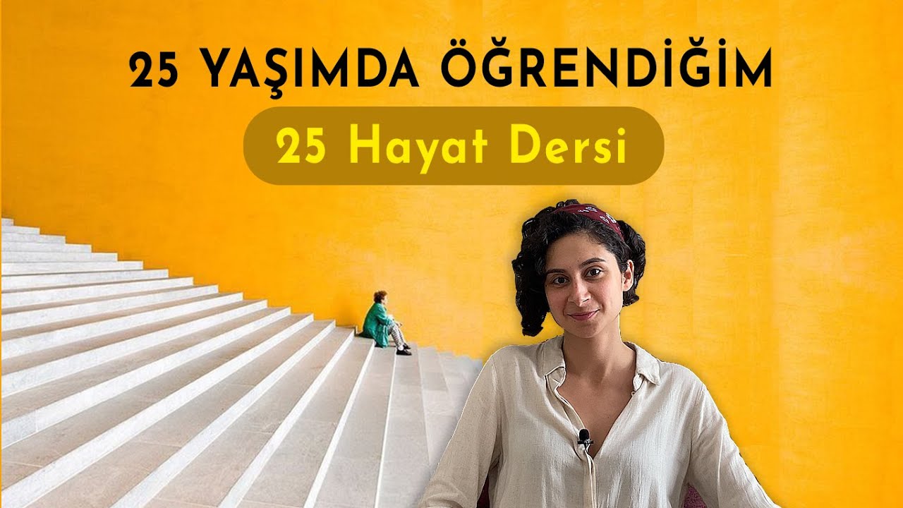 25 YAŞIMDA ÖĞRENDİĞİM 25 ŞEY