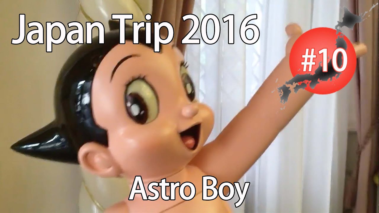 Japan Trip 2016 #10 - Astro Boy