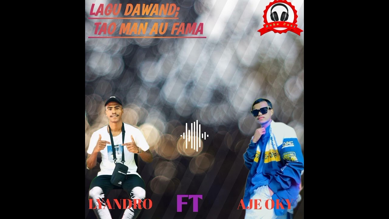 Lagu Dawan  (Tao man au fama)  Lyandro Ft Aje Oky (Citp Aje Oky)