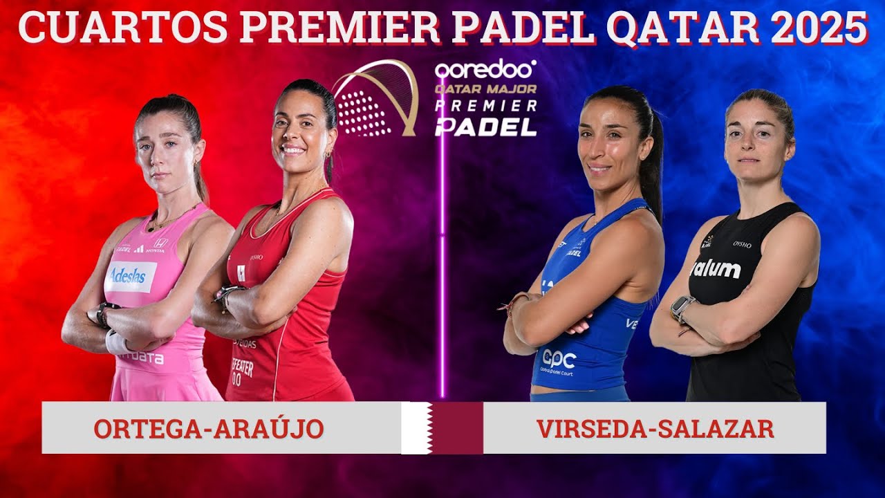 MARTA ORTEGA-SOF&Iacute;A ARA&Uacute;JO VS VERO VIRSEDA-ALEJANDRA SALAZAR  | CUARTOS PREMIER PADEL QATAR MAJOR