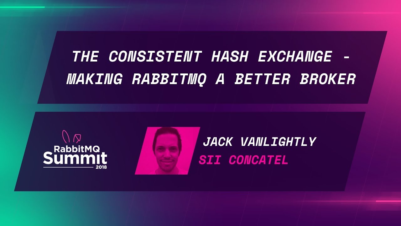 The Consistent Hash Exchange: Making RabbitMQ a better broker - Jack Vanlightly