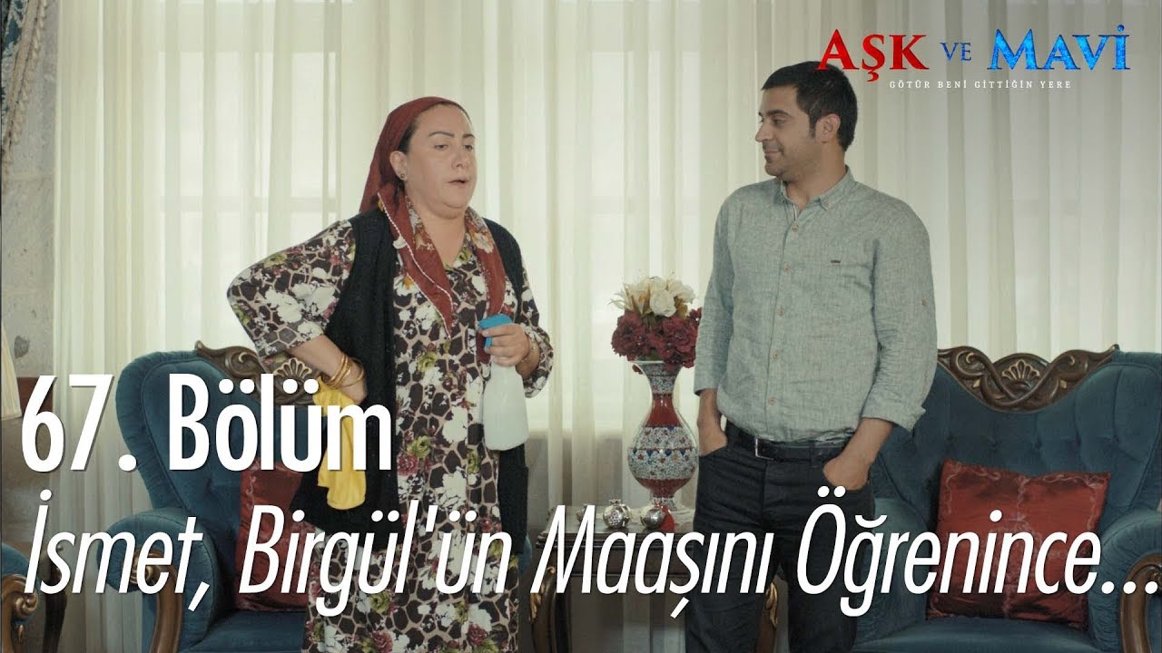 İsmet, Birgül'ün maaşını öğrenince... - Aşk ve Mavi 67.Bölüm