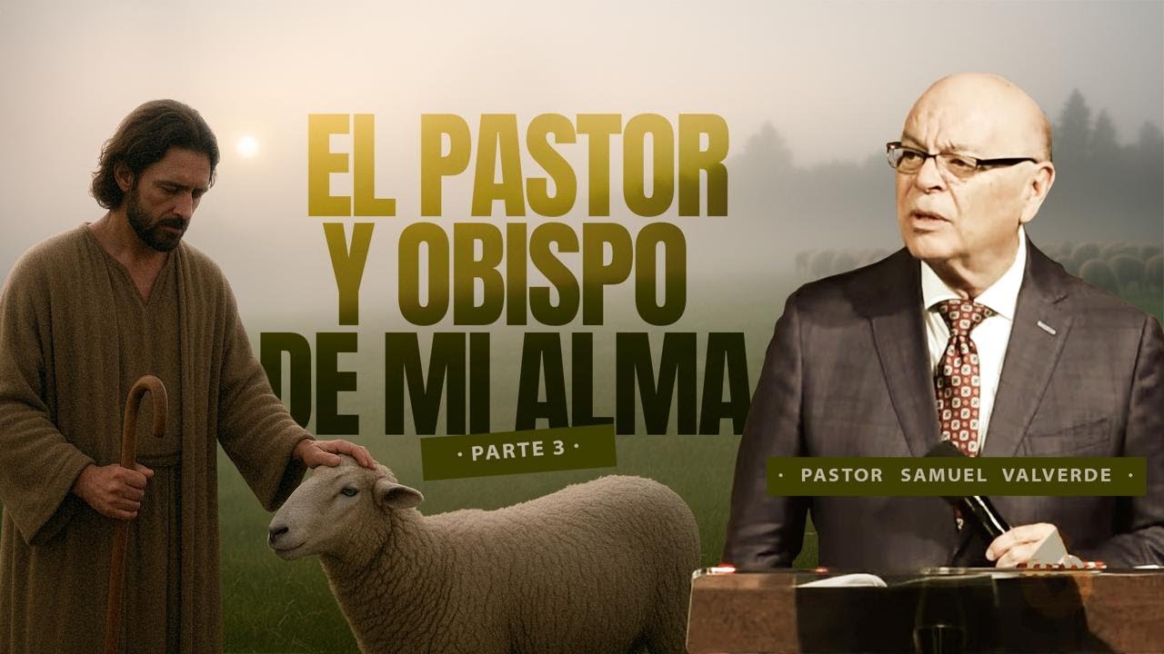 EL PASTOR Y OBISPO DE MI ALMA (PARTE 3) - Pastor Samuel Valverde