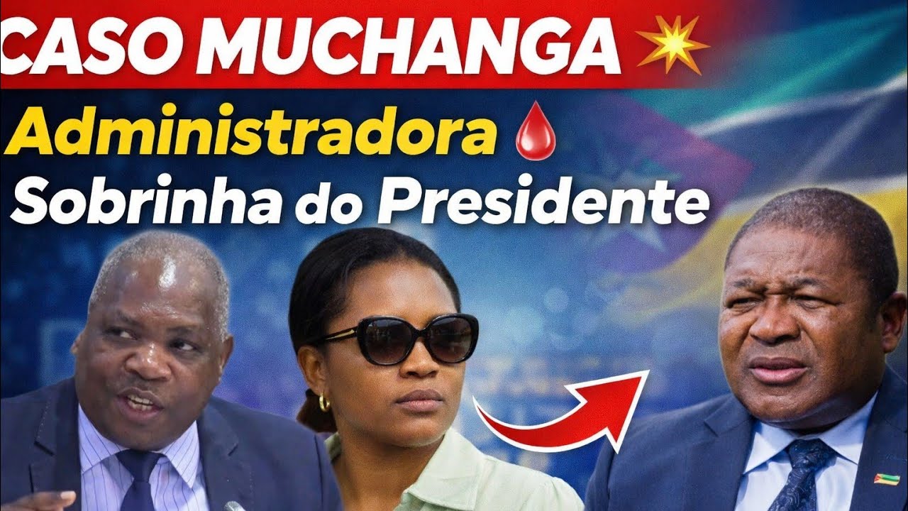 uma administradora chamada “Muchanga” que seja efetivamente sobrinha de Filipe Nyusi;