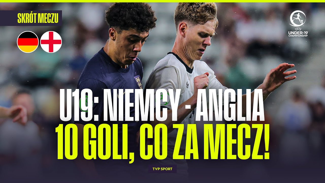 SKR&Oacute;T: NIEMCY - ANGLIA U19. CO ZA MECZ! DZIESIĘĆ GOLI I WIELKI POWR&Oacute;T!