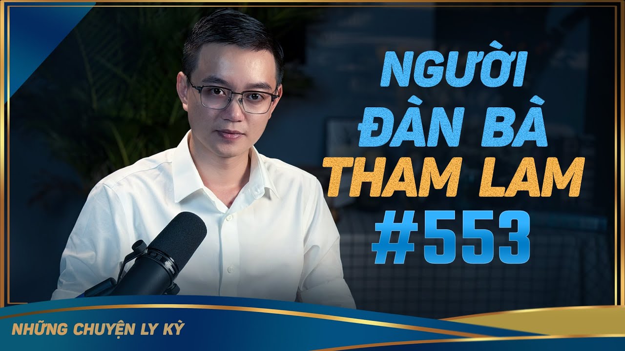 BI KỊCH NGƯỜI ĐÀN BÀ THAM LAM - Chuyện tâm linh Nguyễn Huy kể #553