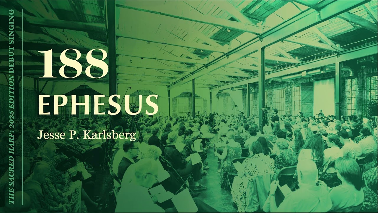 Ephesus (188), New Songs in The Sacred Harp: 2025 Edition