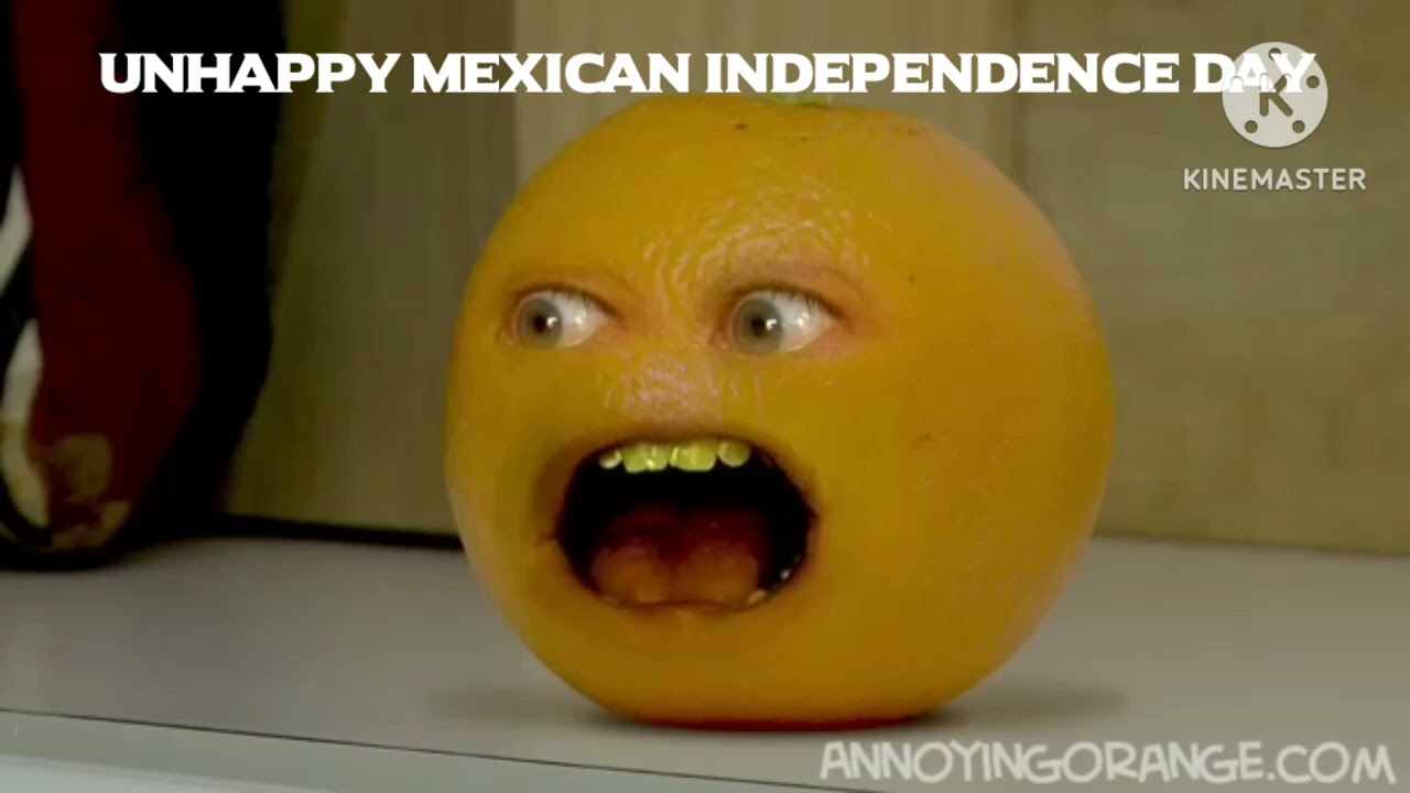 UNHAPPY MEXICAN INDEPENDENCE DAY (ANNOYING ORANGE MEME)