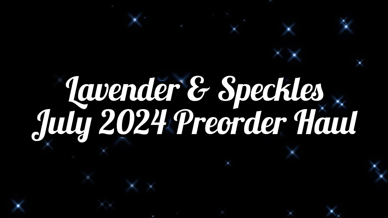 Lavender & Speckles | July 2024 Preorder Haul