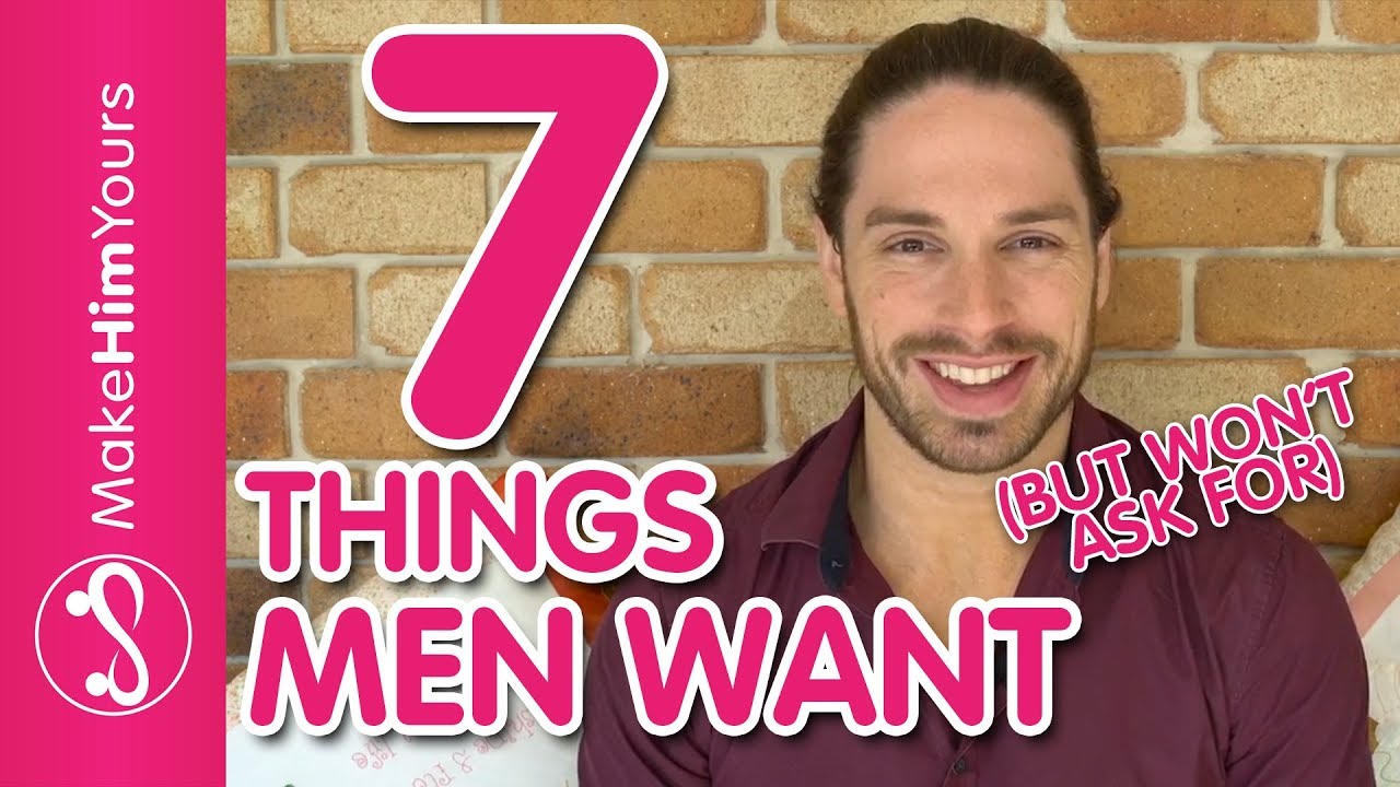 7 Things Men Want But Won't Ask For | What Men Really Want