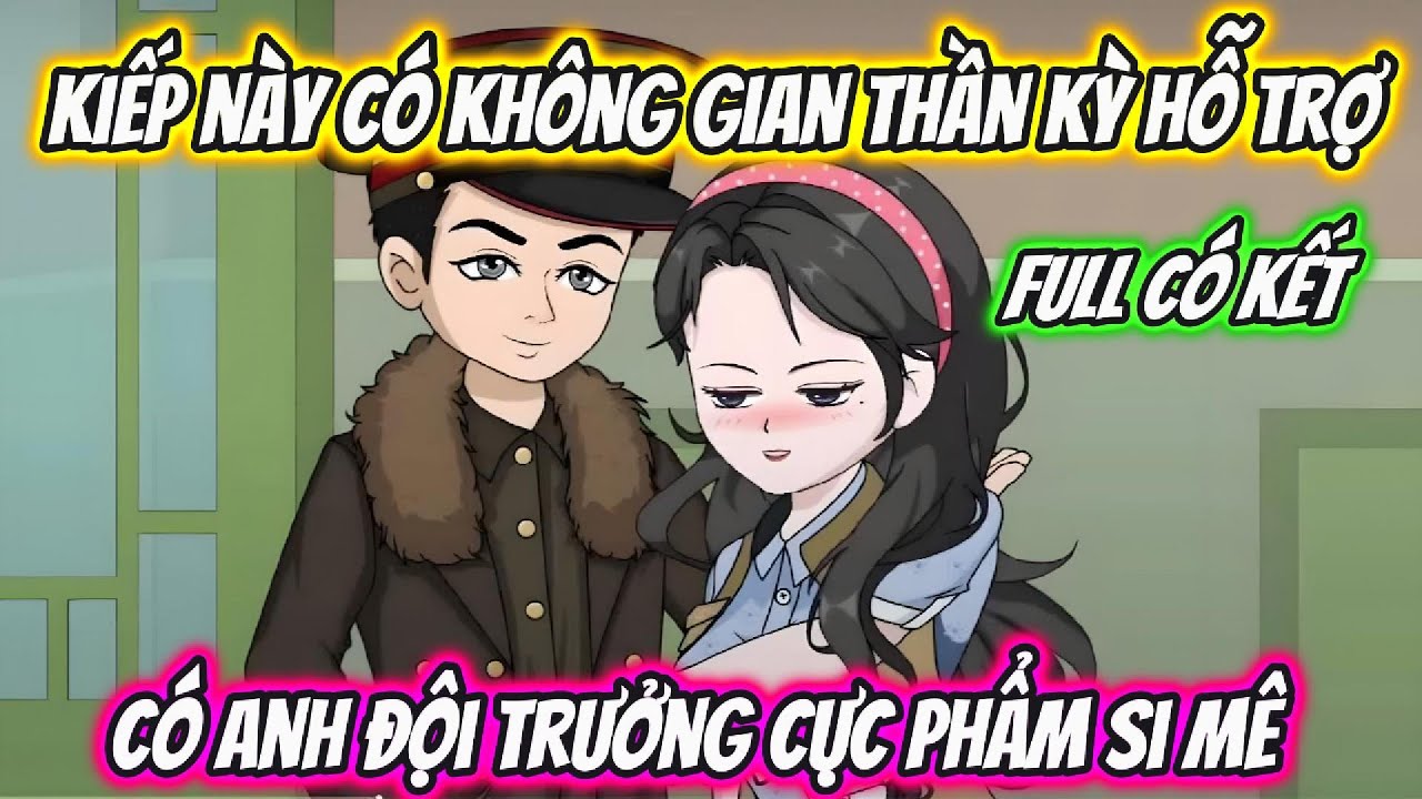 Kiếp Này Có Không Gian Thần Kỳ Hỗ Trợ Có Anh Đội Trưởng Cực Phẩm Si Mê Full Có Kết | 19 VietSub