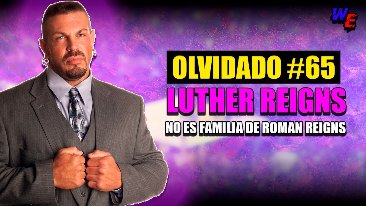 LUTHER REIGNS: No, No es Familia de Roman Reigns | LOS OLVIDADOS #65
