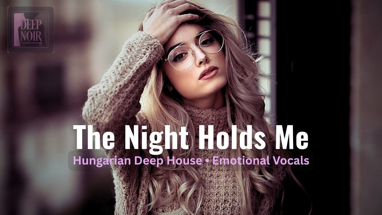 The Night Holds Me | Hungarian Deep House & Cinematic Night Whispers
