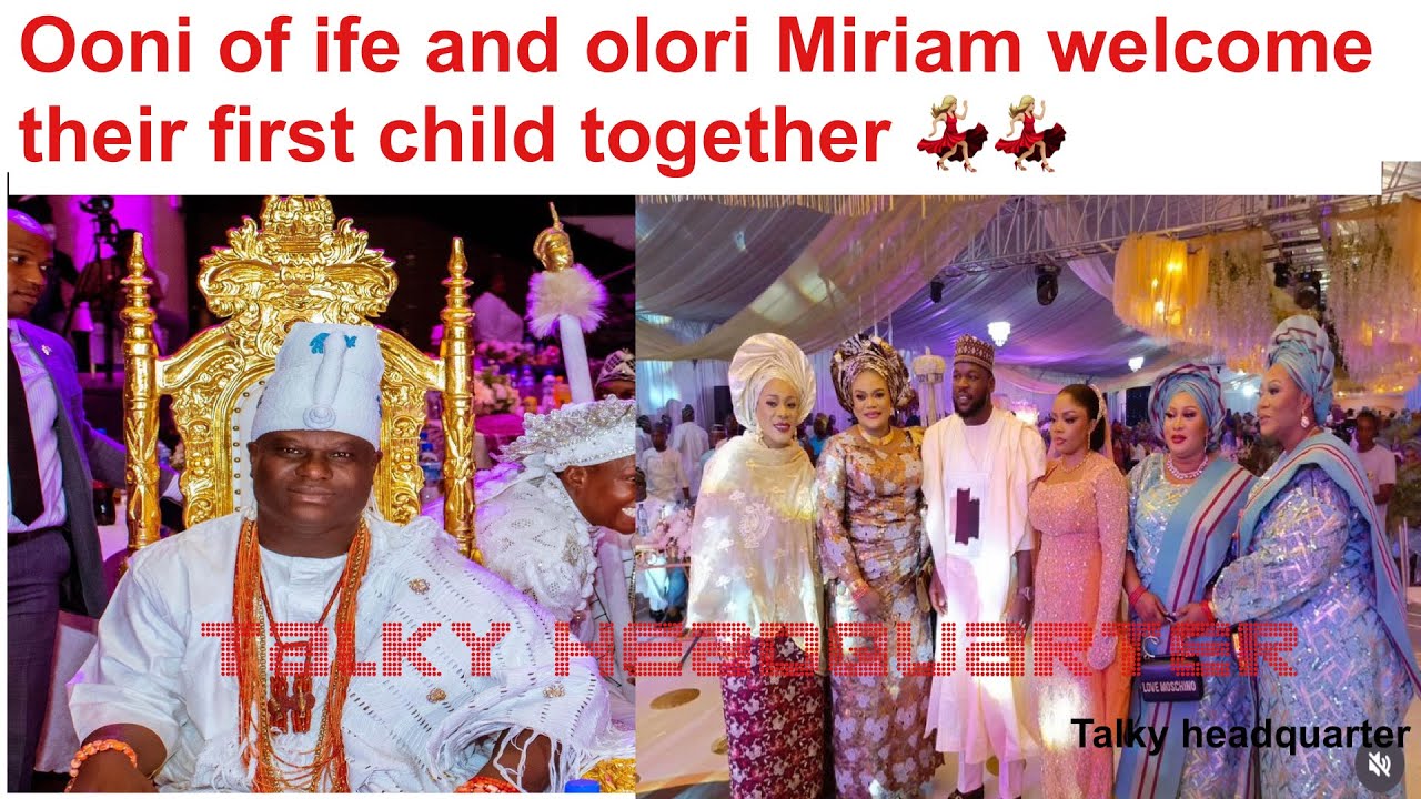 Ooni of ife and olori Miriam welcome their first child together