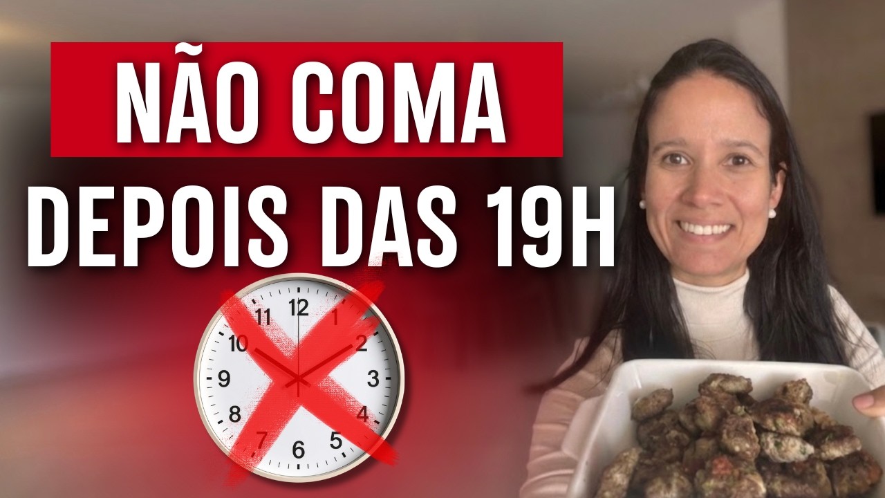 Pare de Comer Depois das 19h. Isso Pode Destravar Seu Emagrecimento!!!