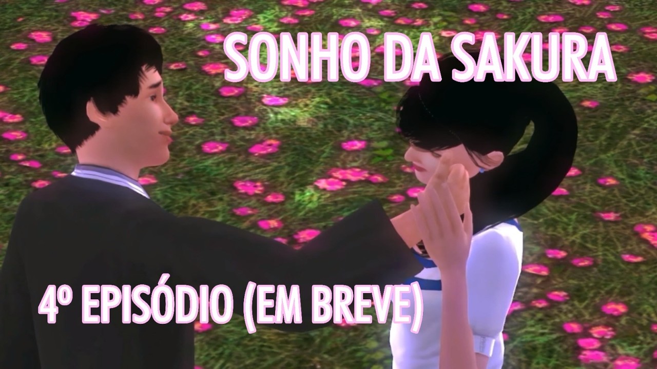 SONHO DA SAKURA - 4º Episódio (Em Breve)