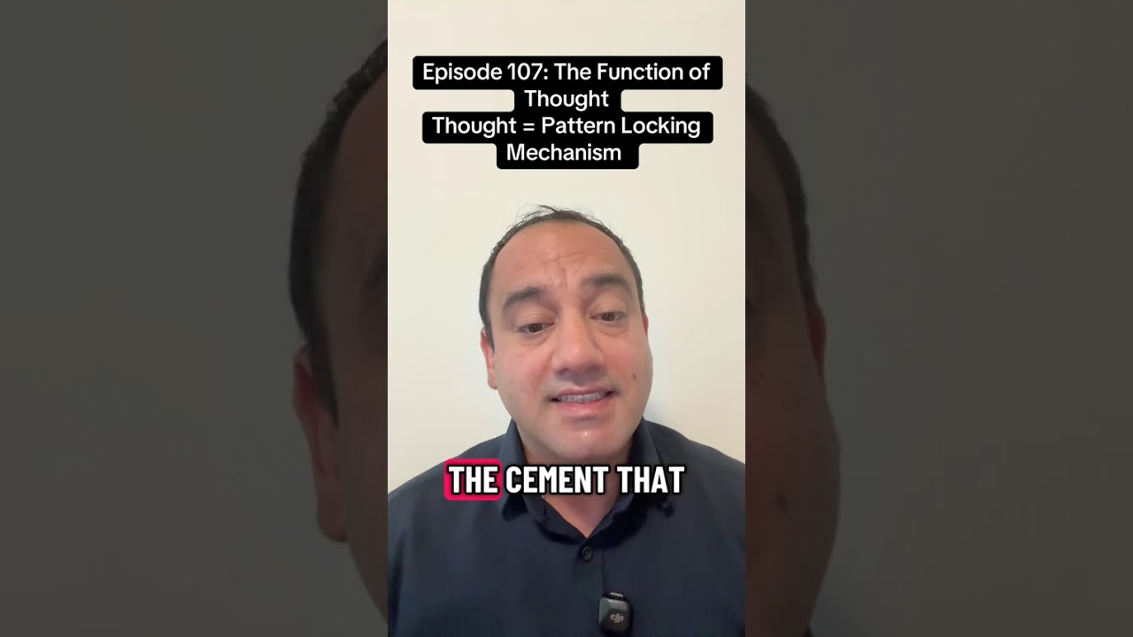 Episode 107: The Function Of Thought. Why Thought = A Pattern Locking Mechanism.