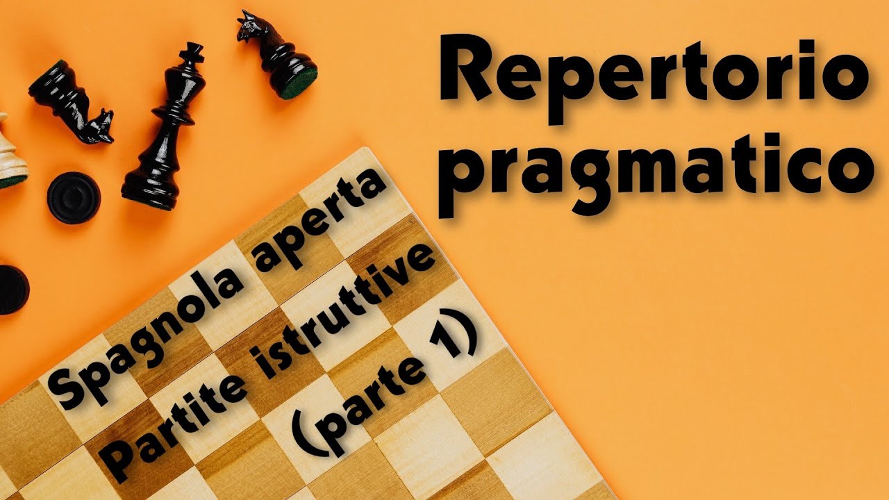 Repertorio pragmatico - Partite istruttive con la Spagnola aperta - parte 1