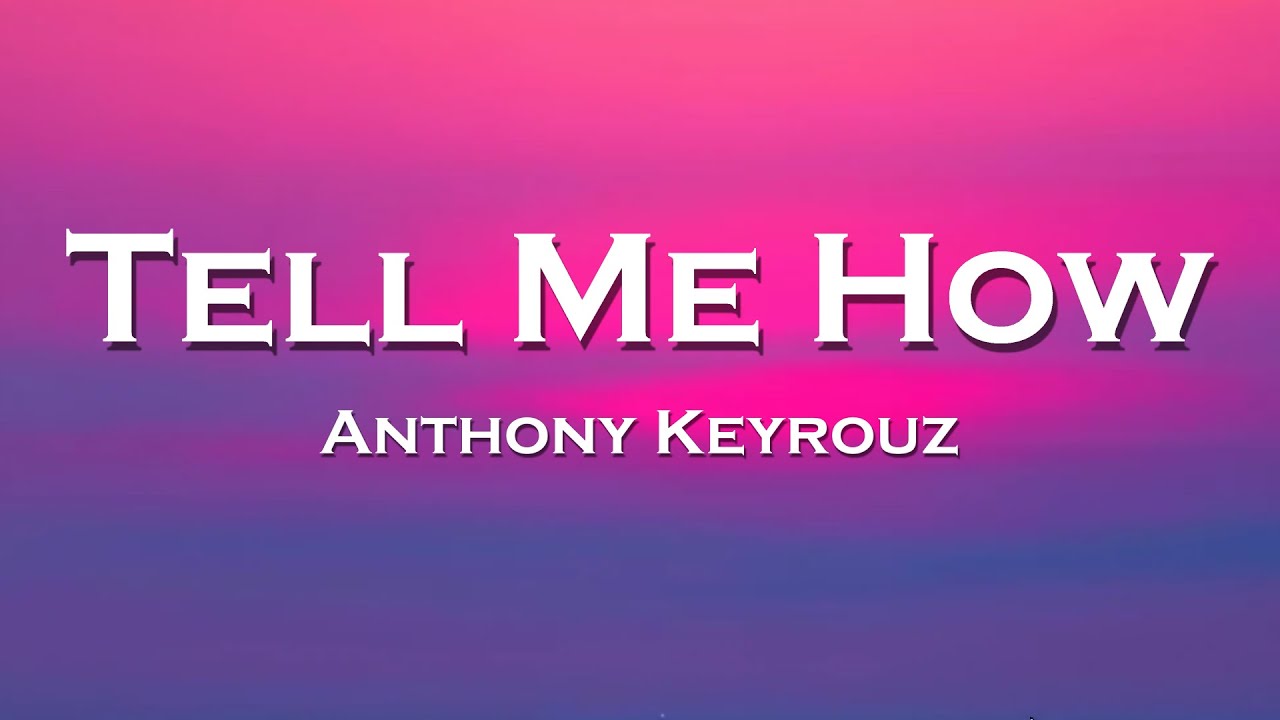 Anthony Keyrouz - Tell Me How (Lyrics) feat. offrami, Jeannette