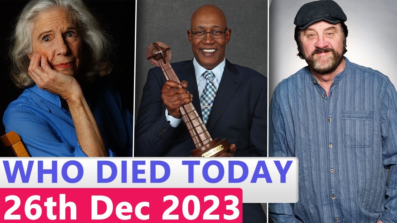 15 Famous Celebrities Who died Today 26th December 2023