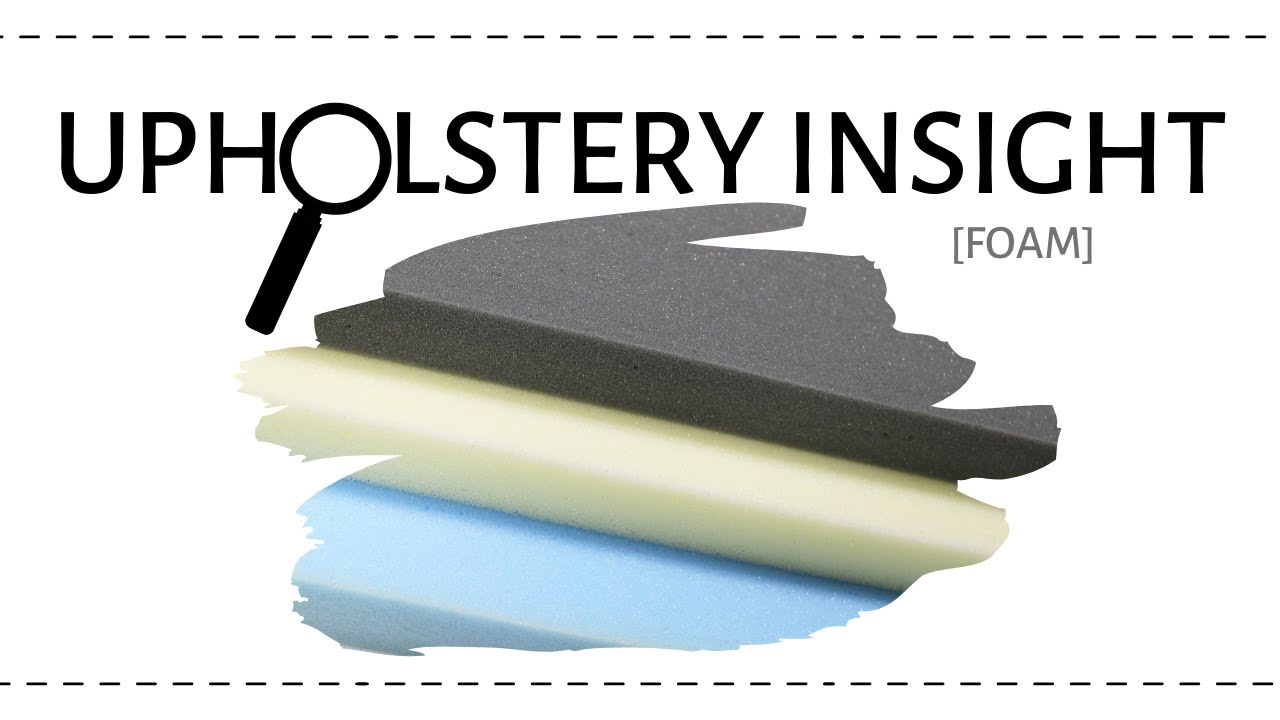 Upholstery Insight: Foam