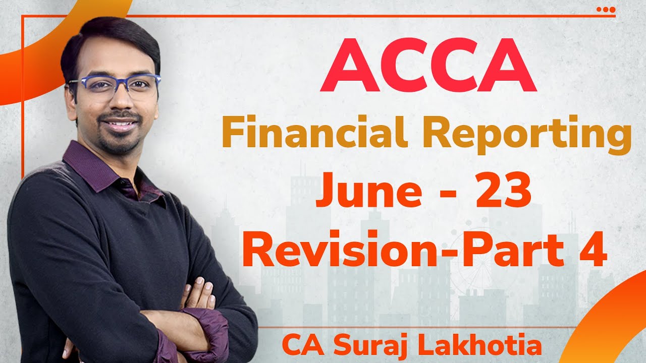 ACCA I Financial Reporting (FR) I Full Revision I Part 4 I CA Suraj Lakhotia