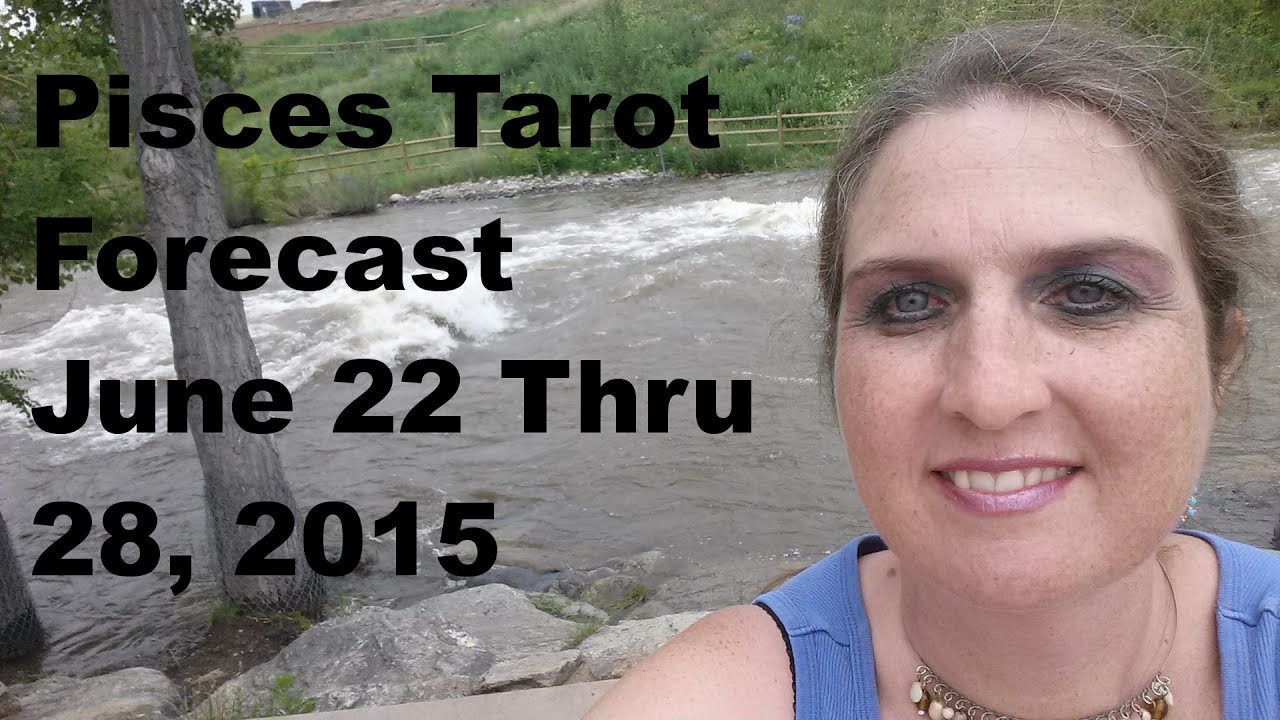 Pisces Tarot Forecast June 22 Thru 28, 2015