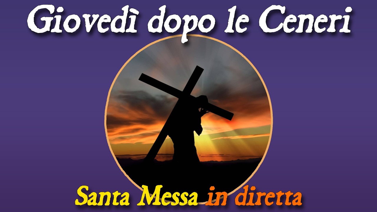 19 Febbraio 2026 -- Giovedì dopo le Ceneri -- Santa Messa in diretta