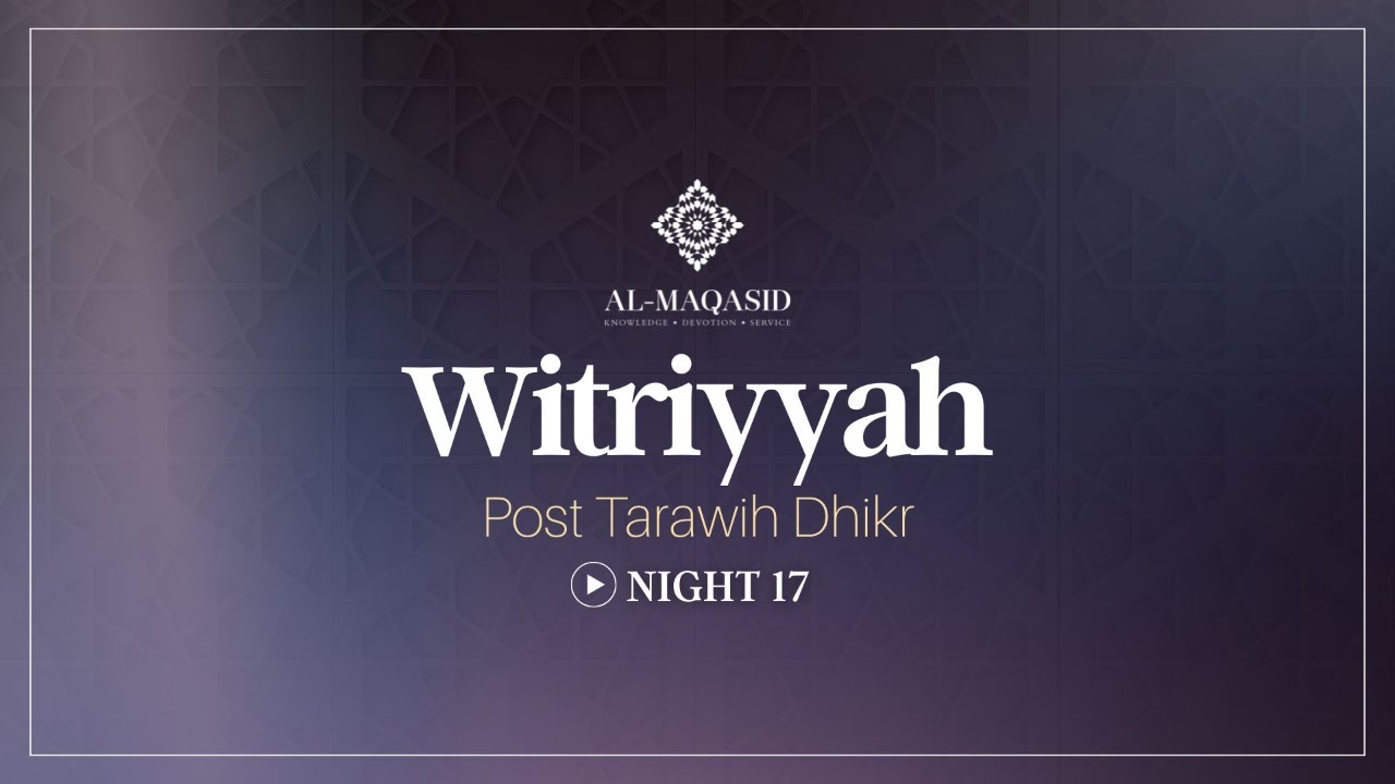 Witriyya - Post Tarawih Dhikr - Night 17 | Ramadan 2026