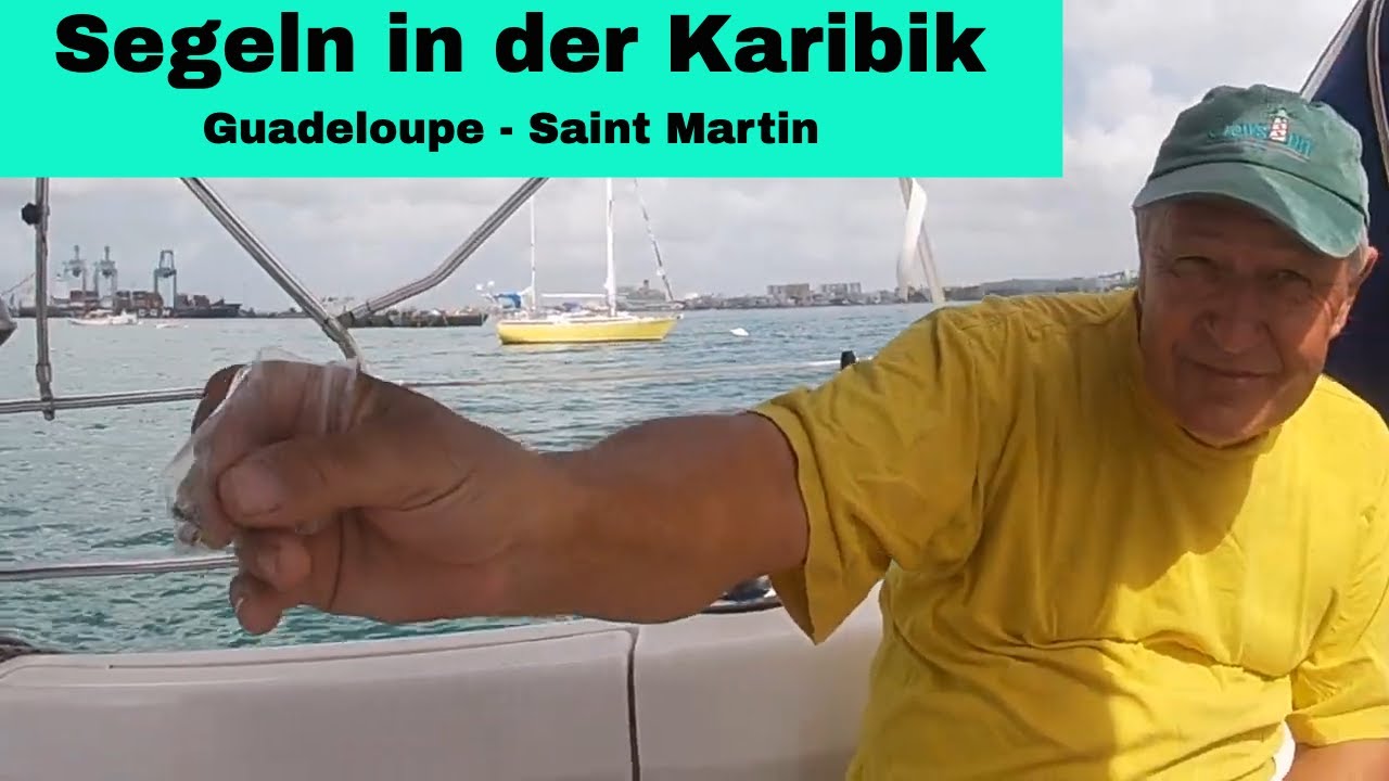 Karibik Segeln von Guadeloupe   St Martin! Im Herzen der Karibik. Episode 49