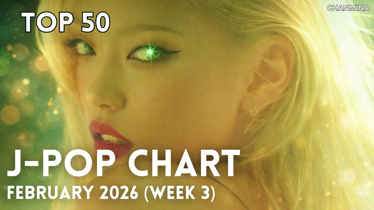 [TOP 50] J-Pop Chart - February 2026 (Week 3)
