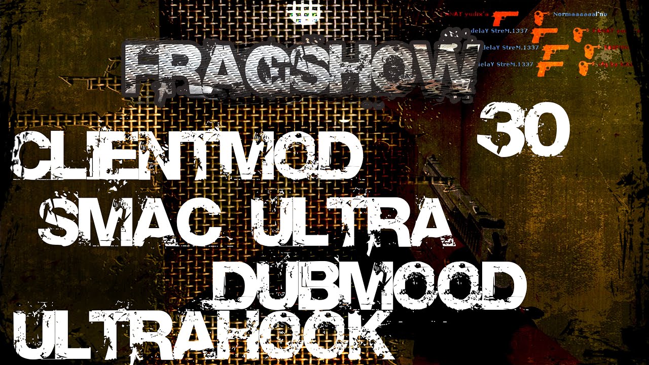 FRAGSHOW 30 - CSS V34 - CLIENTMOD + SMAC ULTRA - LIKAN (cfg css v34 )DUBMOOD, ULTRAHOOK
