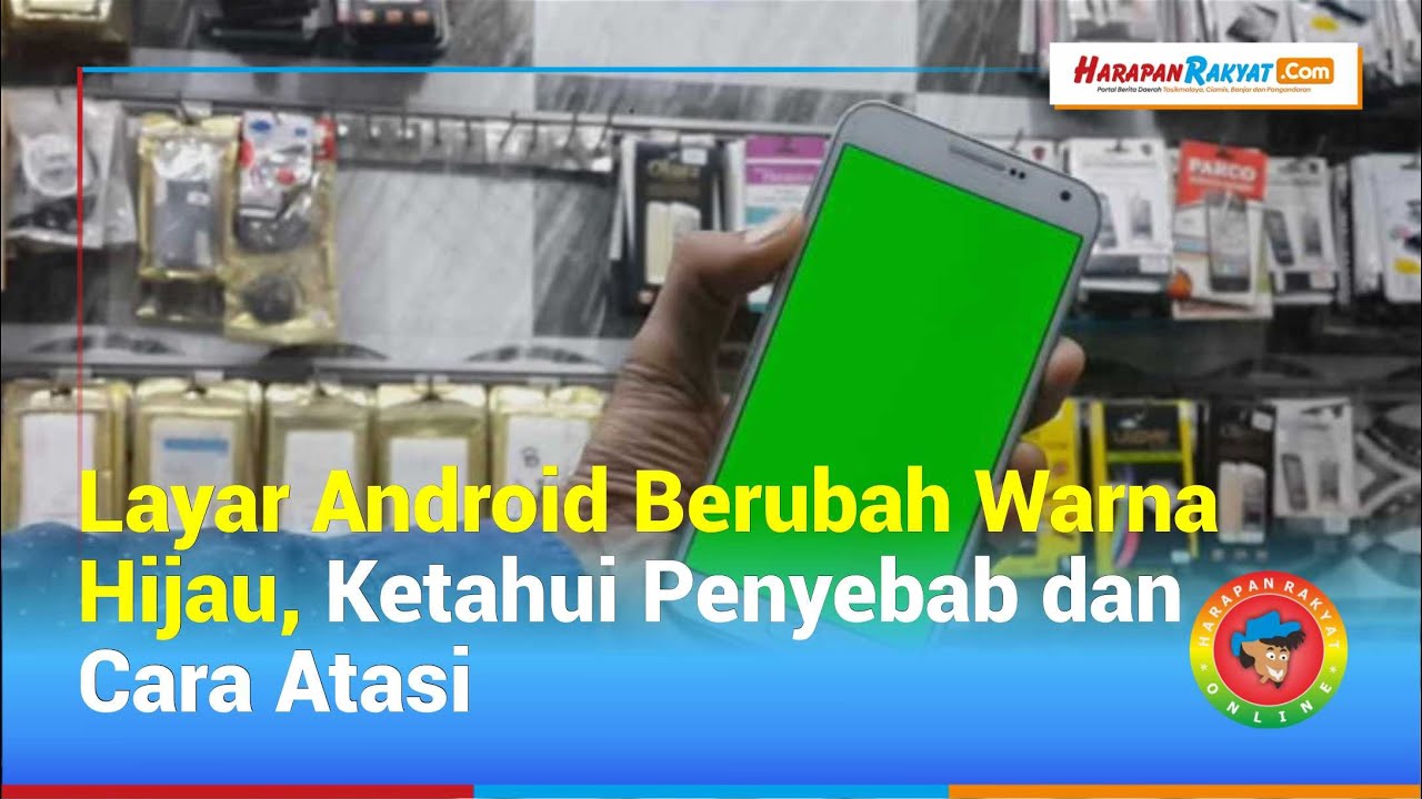 Layar Android Berubah Warna Hijau, Ketahui Penyebab dan Cara Atasi