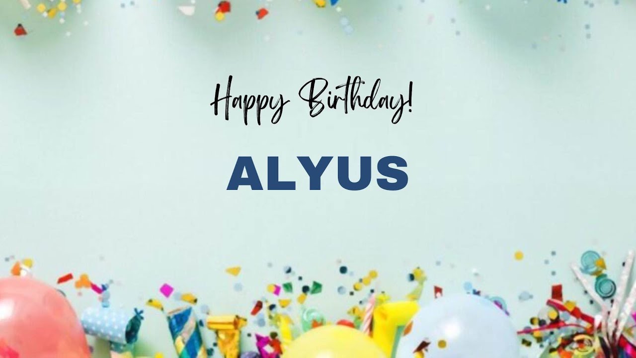 ALYUS Happy Birthday Song – Happy Birthday ALYUS