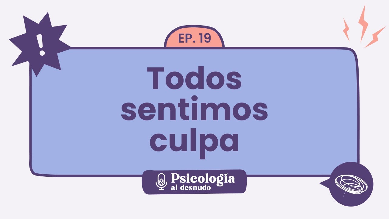 La culpa: cambiando el castigo por la reparación | Psicología al desnudo - T1 E19